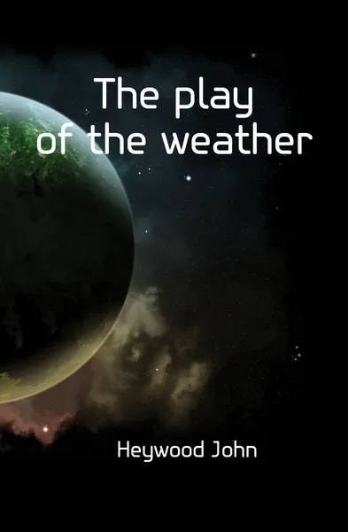 Обложка книги The play of the weather, Heywood John