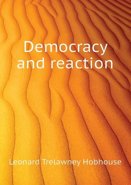 Обложка книги Democracy and reaction, L.T. Hobhouse