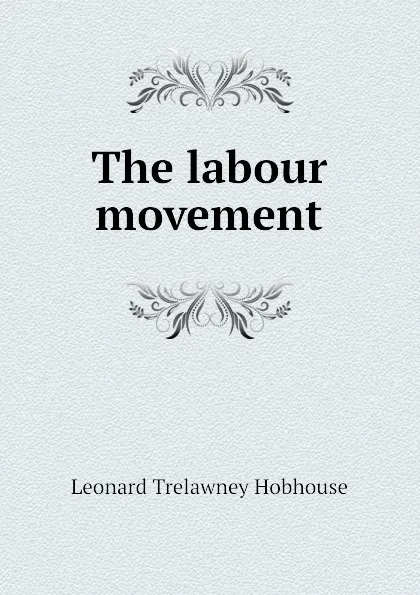 Обложка книги The labour movement, L.T. Hobhouse