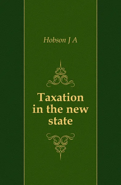 Обложка книги Taxation in the new state, Hobson J. A.
