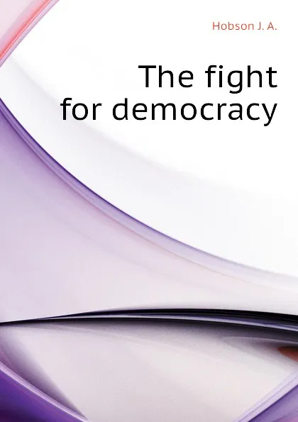 Обложка книги The fight for democracy, Hobson J. A.