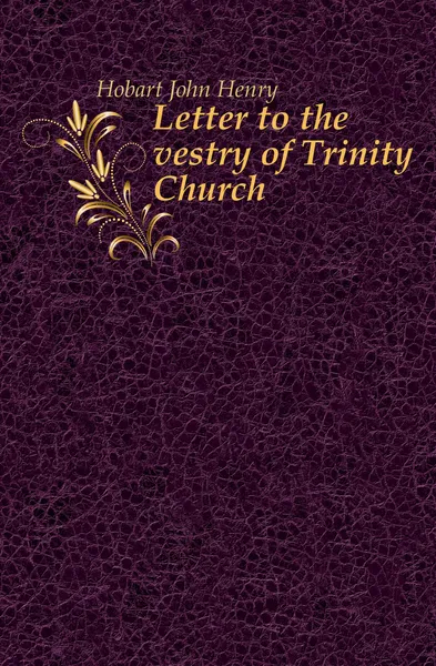 Обложка книги Letter to the vestry of Trinity Church, John Henry Hobart