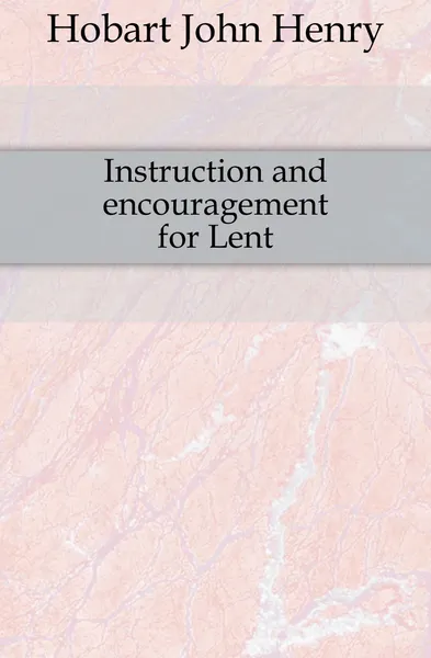 Обложка книги Instruction and encouragement for Lent, John Henry Hobart