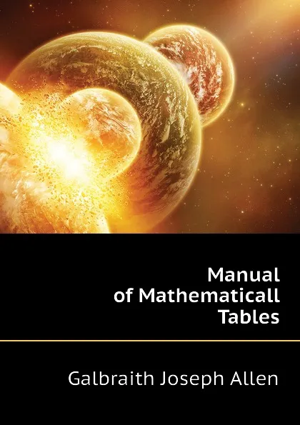 Обложка книги Manual of Mathematicall Tables, Galbraith Joseph Allen