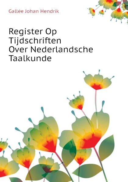 Обложка книги Register Op Tijdschriften Over Nederlandsche Taalkunde, Gallée Johan Hendrik