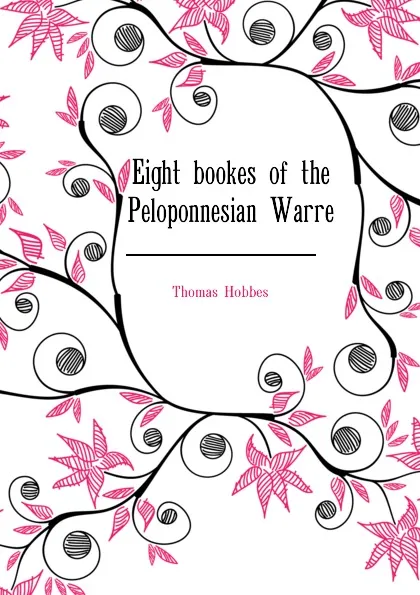 Обложка книги Eight bookes of the Peloponnesian Warre, Hobbes Thomas