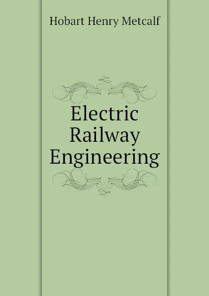 Обложка книги Electric Railway Engineering, Hobart Henry Metcalf