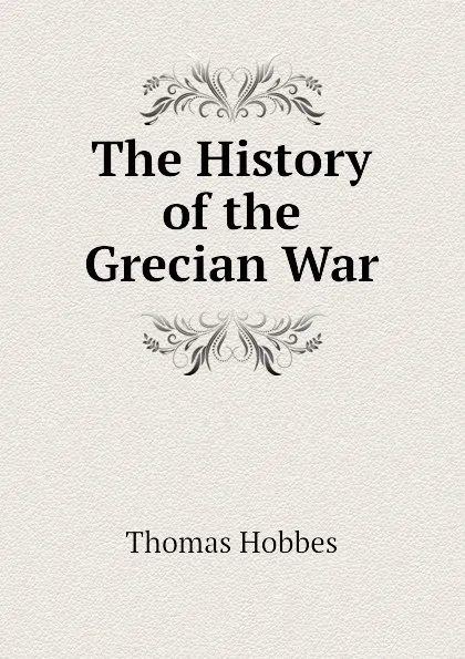 Обложка книги The History of the Grecian War, Hobbes Thomas