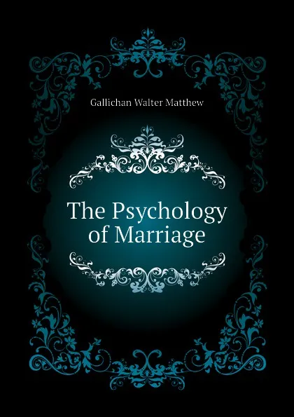 Обложка книги The Psychology of Marriage, Gallichan Walter Matthew