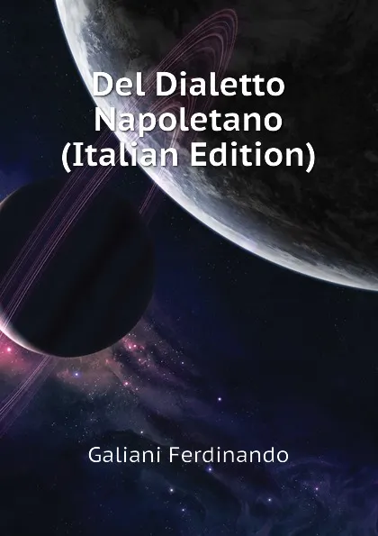 Обложка книги Del Dialetto Napoletano  (Italian Edition), Galiani Ferdinando