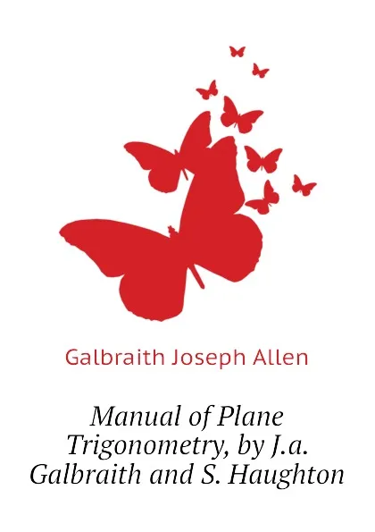 Обложка книги Manual of Plane Trigonometry, by J.a. Galbraith and S. Haughton, Galbraith Joseph Allen