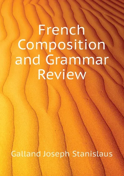 Обложка книги French Composition and Grammar Review, Galland Joseph Stanislaus