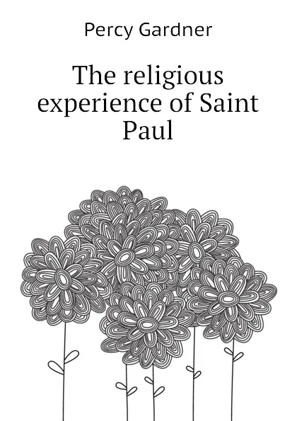 Обложка книги The religious experience of Saint Paul, Gardner Percy