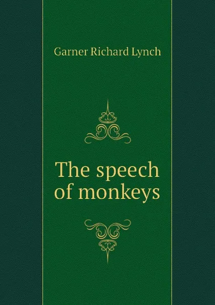 Обложка книги The speech of monkeys, Garner Richard Lynch