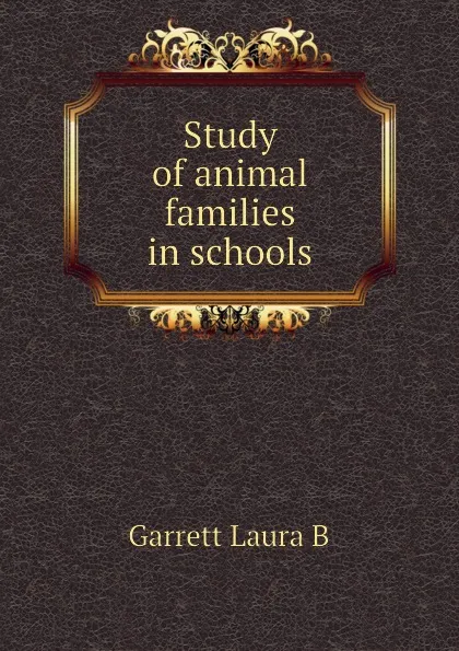 Обложка книги Study of animal families in schools, Garrett Laura B