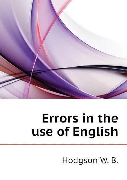 Обложка книги Errors in the use of English, Hodgson W. B.