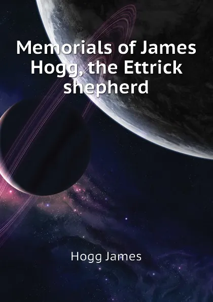 Обложка книги Memorials of James Hogg, the Ettrick shepherd, Hogg James