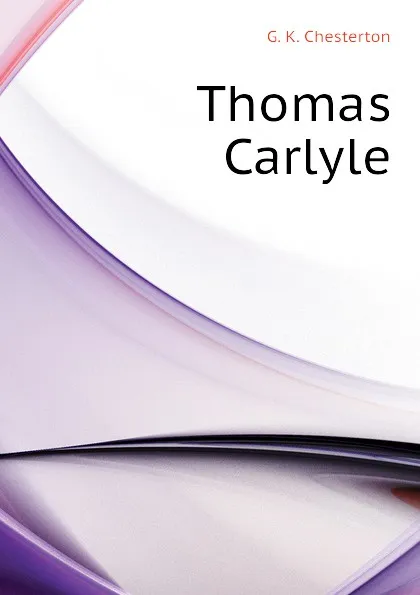 Обложка книги Thomas Carlyle, Гилберт Честертон