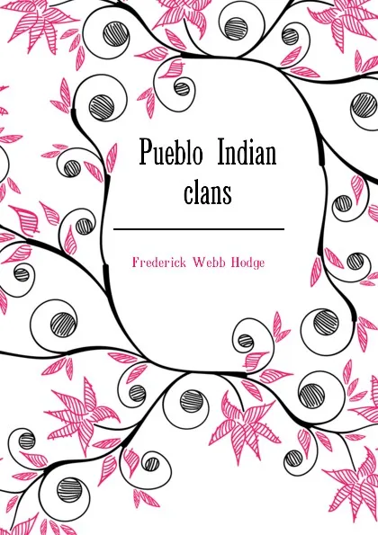 Обложка книги Pueblo Indian clans, Frederick Webb Hodge