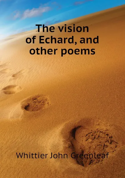 Обложка книги The vision of Echard, and other poems, Whittier John Greenleaf