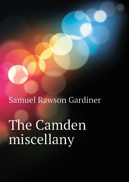 Обложка книги The Camden miscellany, Samuel Rawson Gardiner