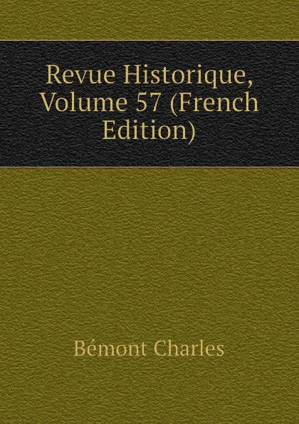 Обложка книги Revue Historique, Volume 57 (French Edition), Bémont Charles