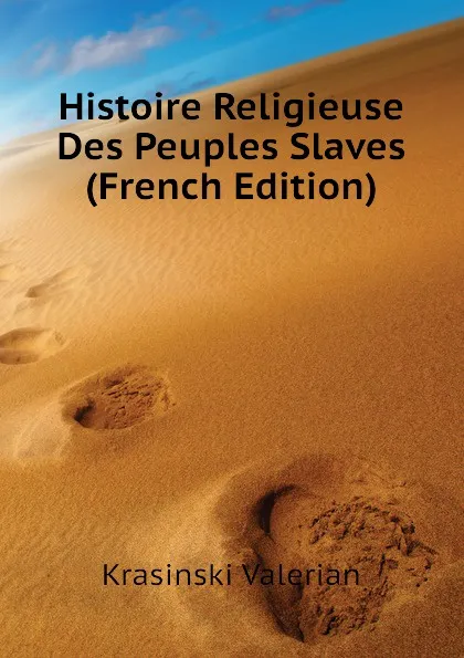 Обложка книги Histoire Religieuse Des Peuples Slaves (French Edition), Krasinski Valerian