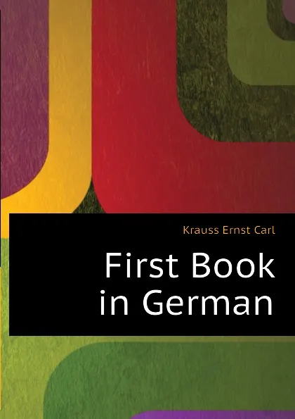 Обложка книги First Book in German, Krauss Ernst Carl