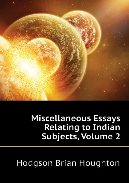 Обложка книги Miscellaneous Essays Relating to Indian Subjects, Volume 2, Hodgson Brian Houghton