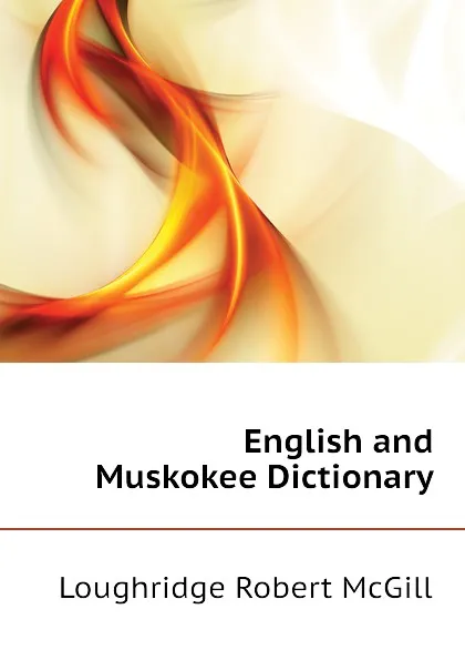 Обложка книги English and Muskokee Dictionary, Loughridge Robert McGill