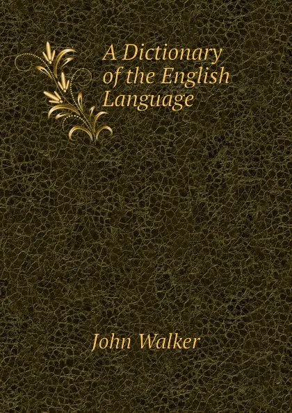 Обложка книги A Dictionary of the English Language, John Walker