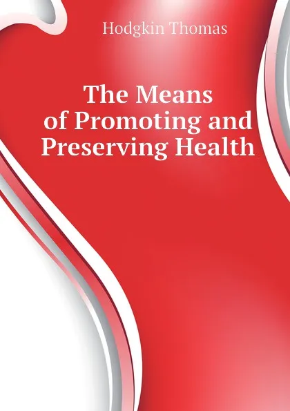 Обложка книги The Means of Promoting and Preserving Health, Thomas Hodgkin