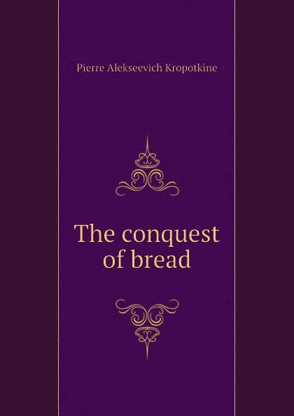 Обложка книги The conquest of bread, Kropotkin Petr Alekseevich