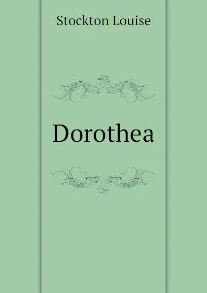 Обложка книги Dorothea, Stockton Louise