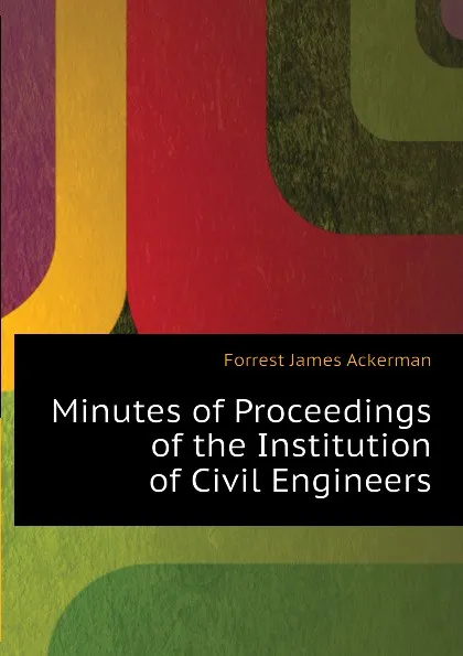 Обложка книги Minutes of Proceedings of the Institution of Civil Engineers, Forrest James Ackerman