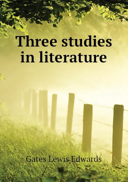 Обложка книги Three studies in literature, Gates Lewis Edwards