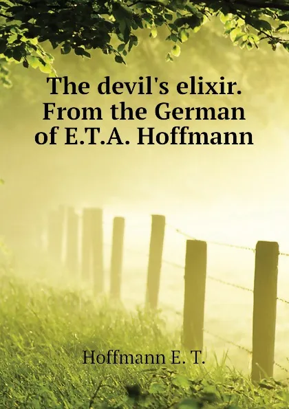 Обложка книги The devils elixir. From the German of E.T.A. Hoffmann, Hoffmann E. T.