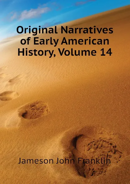 Обложка книги Original Narratives of Early American History, Volume 14, Jameson John Franklin