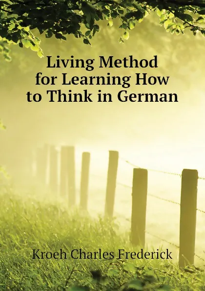 Обложка книги Living Method for Learning How to Think in German, Kroeh Charles Frederick