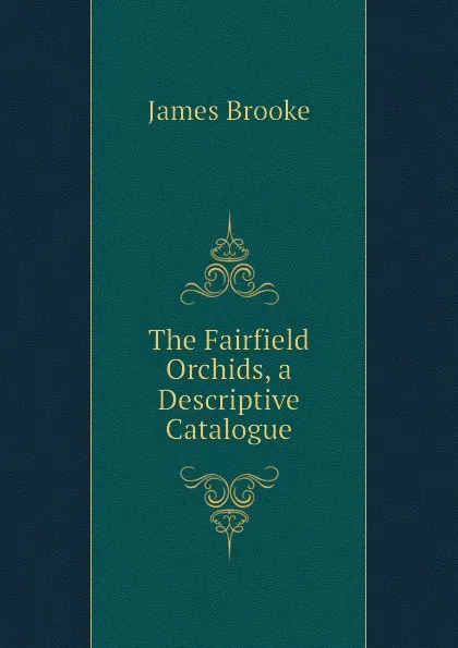 Обложка книги The Fairfield Orchids, a Descriptive Catalogue, James Brooke