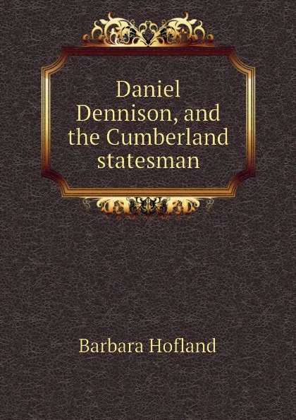 Обложка книги Daniel Dennison, and the Cumberland statesman, Hofland