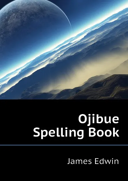 Обложка книги Ojibue Spelling Book, James Edwin
