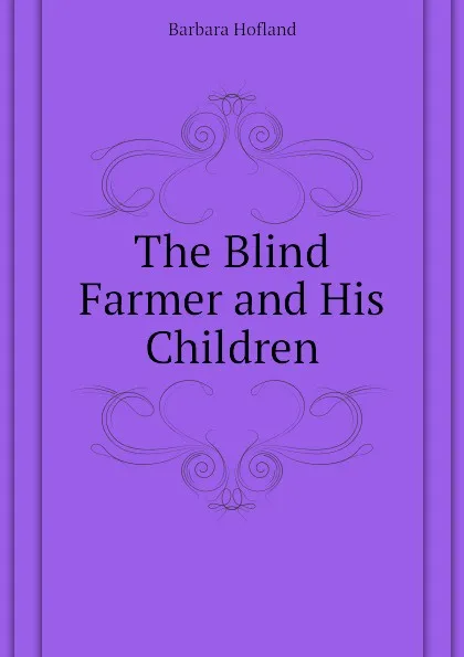 Обложка книги The Blind Farmer and His Children, Hofland