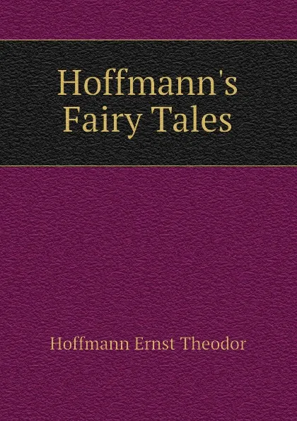 Обложка книги Hoffmanns Fairy Tales, Hoffmann Ernst Theodor