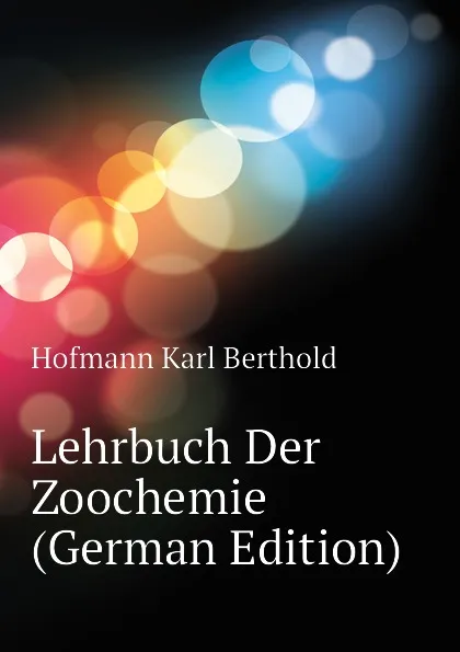 Обложка книги Lehrbuch Der Zoochemie (German Edition), Hofmann Karl Berthold