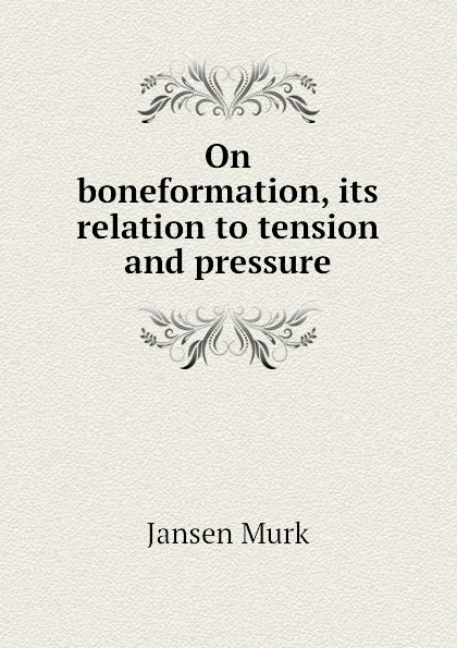 Обложка книги On boneformation, its relation to tension and pressure, Jansen Murk