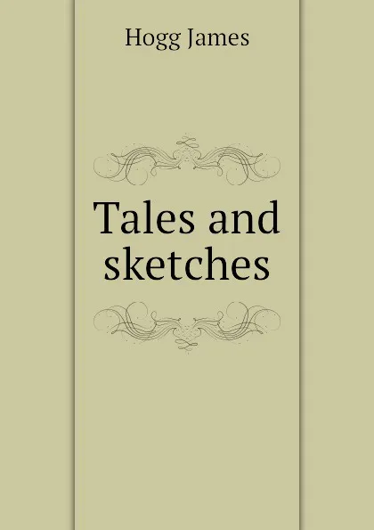 Обложка книги Tales and sketches, Hogg James