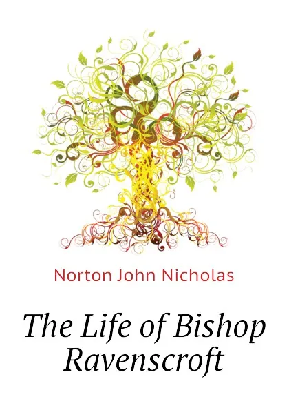 Обложка книги The Life of Bishop Ravenscroft, Norton John Nicholas