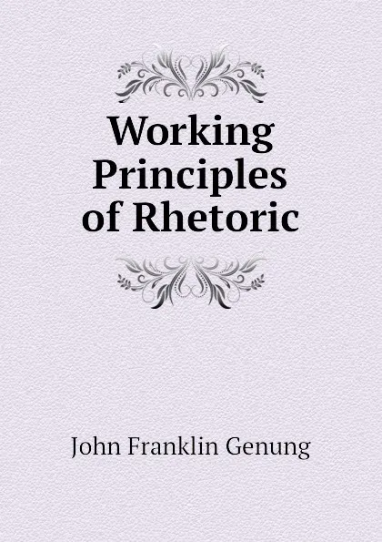 Обложка книги Working Principles of Rhetoric, Genung John Franklin