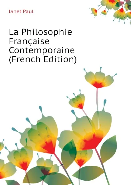 Обложка книги La Philosophie Francaise Contemporaine (French Edition), Janet Paul